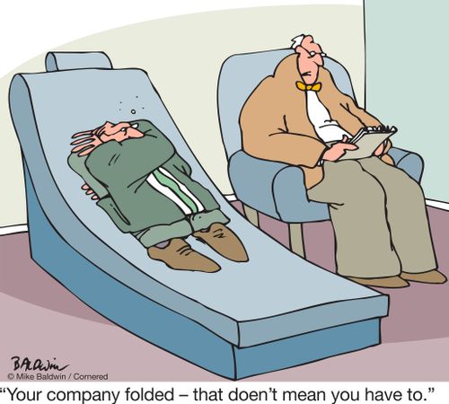 "Your company folded – that doesn't mean you have to."