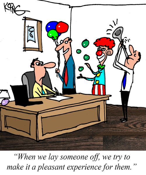 "When we lay someone off, we try to make it a pleasant experience for them."