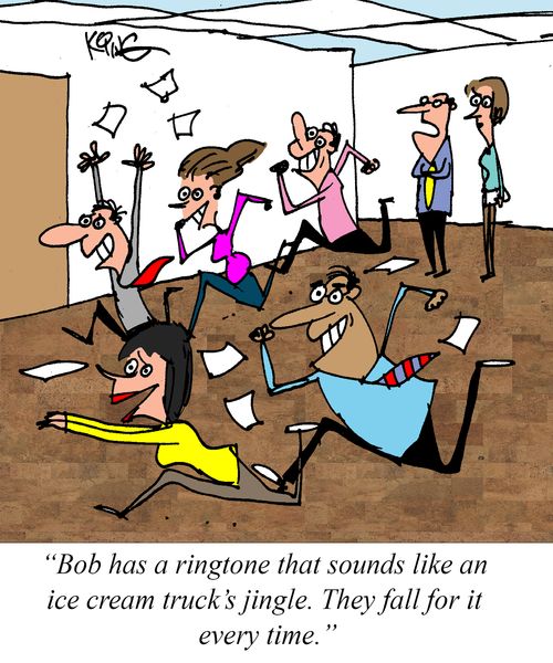 "Bob has a ringtone that sounds like an ice cream truck's jingle. They fall for it every time."