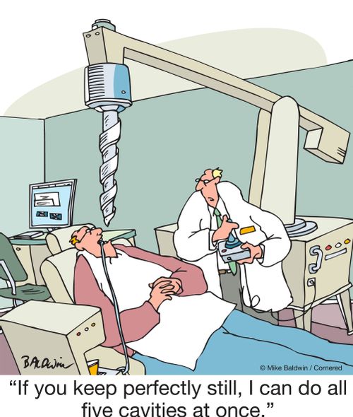 "If you keep perfectly still, I can do all five cavities at once."