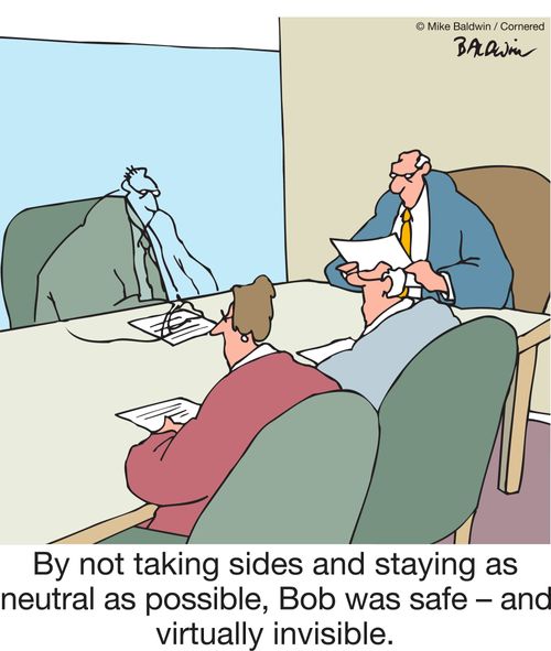 By not taking sides and staying as neutral as possible, Bob was safe – and virtually invisible.