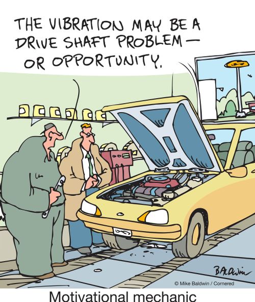 "The vibration may be a drive shaft problem – or opportunity."