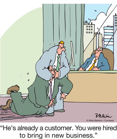 "He's already a customer. You were hired to bring in new business."