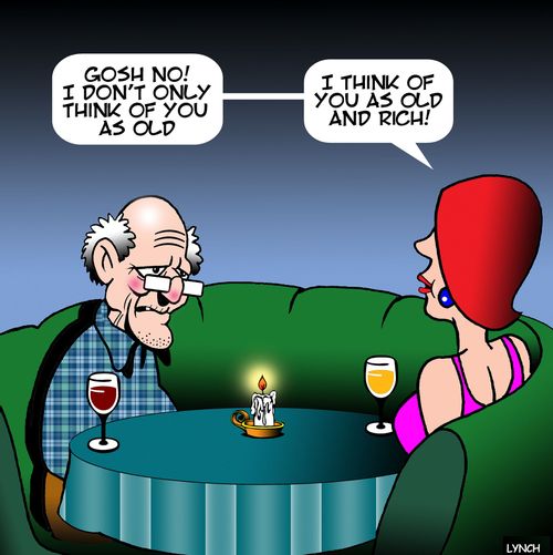 "Gosh no! I don't only think of you as old. . . I think of you as old and rich!"