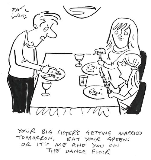 "Your big sister's getting married tomorrow, eat your greens or it's me and you on the dance floor."