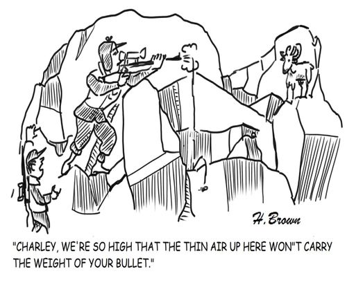 "Charley, we're so high that the thin air up here won't carry the weight of your bullet."