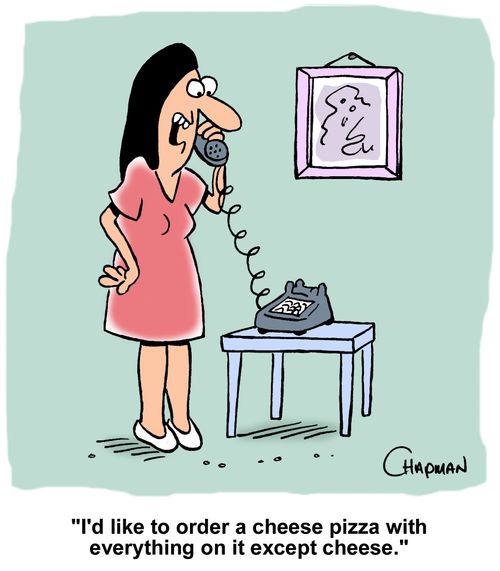 "I'd like to order a cheese pizza with everything on it except cheese."