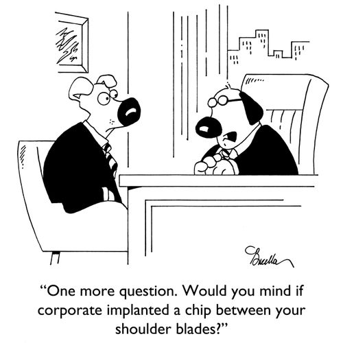 "One more question. Would you mind if corporate implanted a chip between your shoulder blades?"
