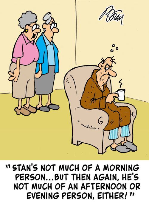 "Stan's not much of a morning person...then again, he's not much of and afternoon or evening person, either!"