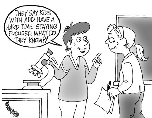 "They say kids with ADD have a hard time staying focused. What do they know?!"