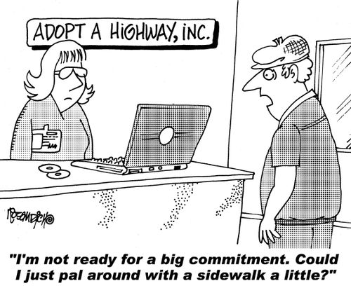 "I'm not ready for a big commitment. Could I just pal around with a sidewalk a little?"
