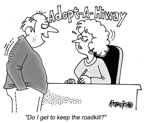"Do I get to keep the roadkill?"