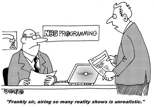 "Frankly sir, airing so many reality shows is unrealistic."