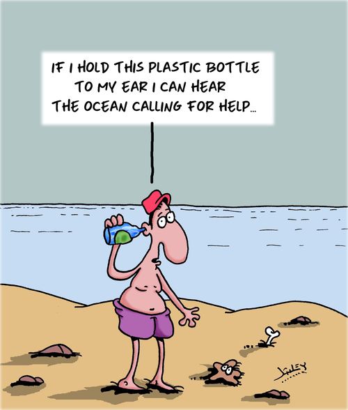 "If I hold this plastic bottle to my ear I can hear the ocean calling for help. . ."