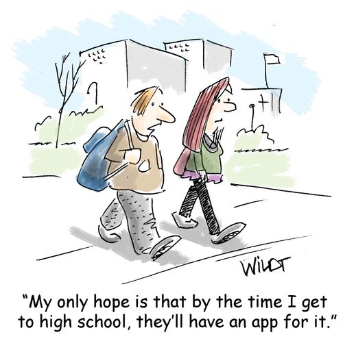 "My only hope is that by the time I get to high school, they'll have an app for it."