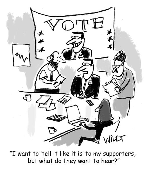 "I want to 'tell it like it is' to my supporters, but what do they want to hear?"