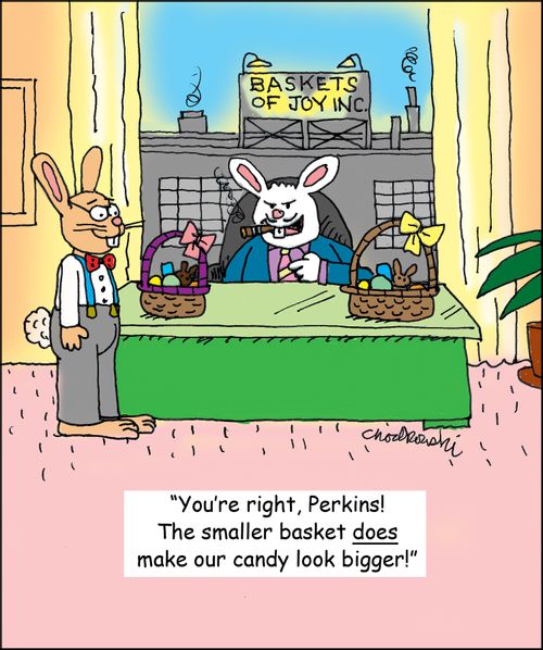 "You're right, Perkins! THe smaller basket does make our candy look bigger!"