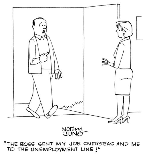 "The boss sent my job overseas and me to the unemployment line!"