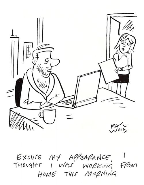 "Excuse my appearance, I thought I was working from home this morning."