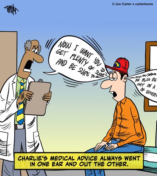 Charlie's medical advice always went in one ear and out the other.