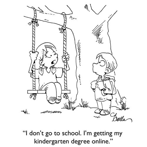 "I don't go to school. I'm getting my kindergarten degree online."