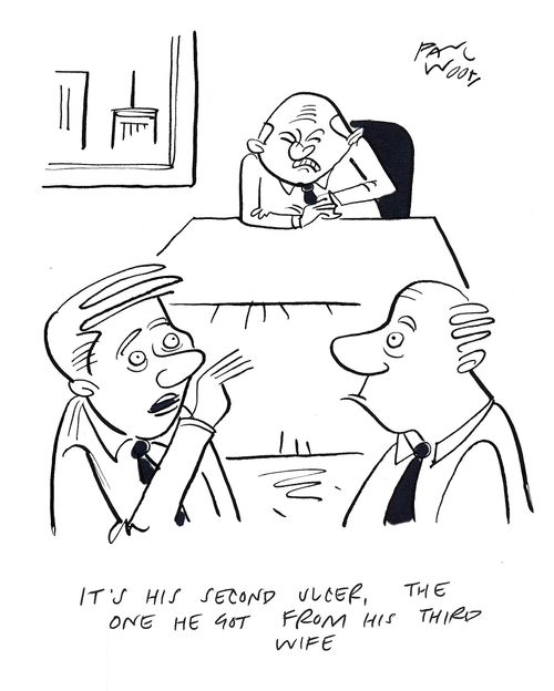 "It's his second ulcer, the one he got from his third wife."