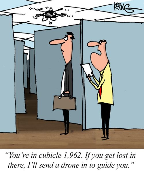 "You're in cubicle 1,962. If you get lost in there, I'll send a drone in to guide you."