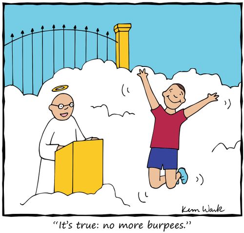 "It's true: no more burpees."