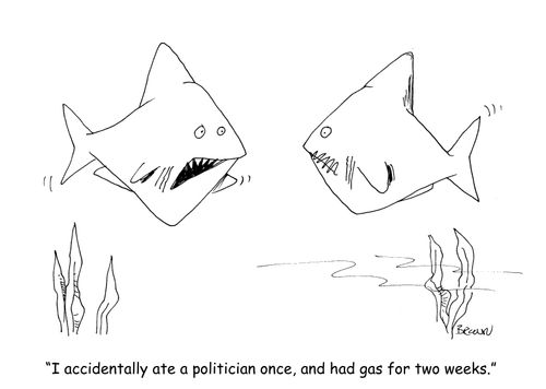 "I accidentally ate a politician once, and had gas for two weeks."