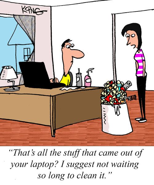 "That's all the stuff that came out of your laptop? I suggest not waiting so long to clean it."