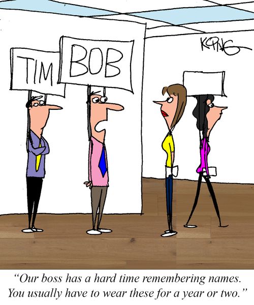 "Our boss has a hard time remembering names. You usually have to wear these for a year or two."
