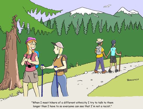 "When I meet hikers of a different ethnicity I try to talk to them longer than I have to so everyone can see that I'm not a racist."