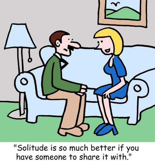 "Solitude is so much better if you have someone to share it with."