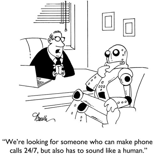 "We're looking for someone who can make phone calls 24/7, but also has to sound like a human."