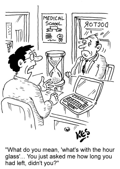 "What do you mean, 'what's with the hour glass'... You just asked me how long you had left, didn't you?"