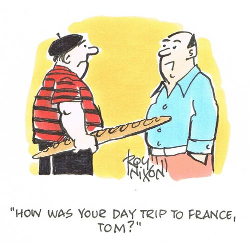 "How was your day trip to France, Tom?"