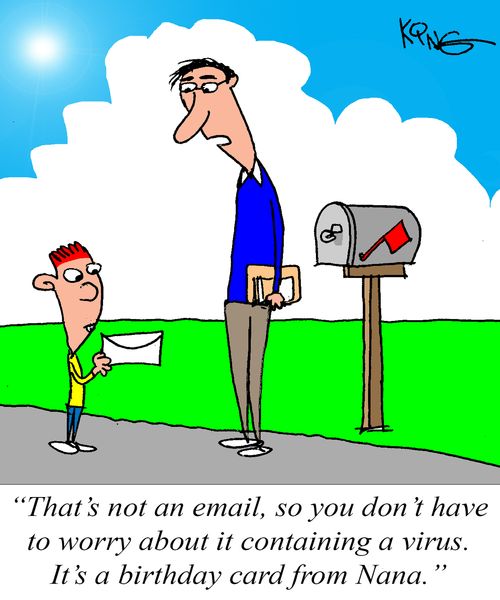 "That's not an email, so you don't have to worry about it containing a virus. It's a birthday card from Nana."