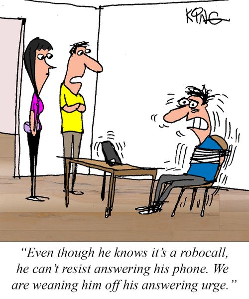 "Even though he knows it's a robocall, he can't resist answering his phone. We are weaning him off his answering urge."