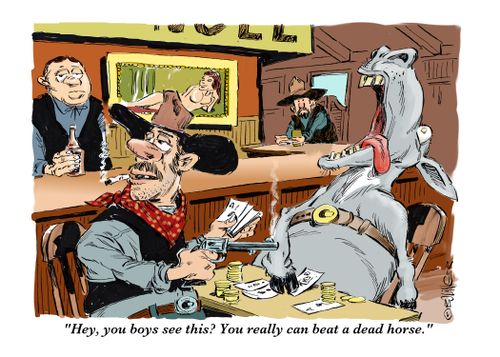 "Hey, you boys see this? You really can beat a dead horse."
