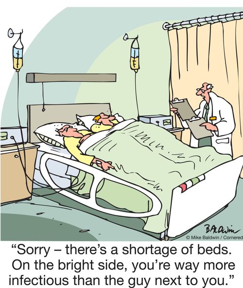 "Sorry – there's a shortage of beds. On the bright side, you're way more infectious than the guy next to you."