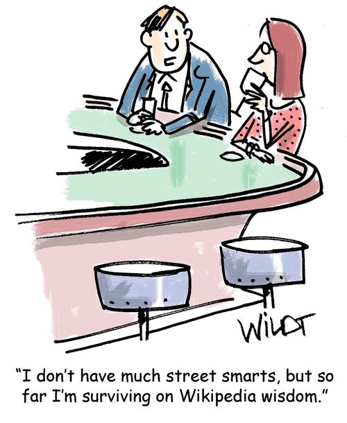 "I don't have much street smarts, but so far I'm surviving on Wikipedia wisdom."
