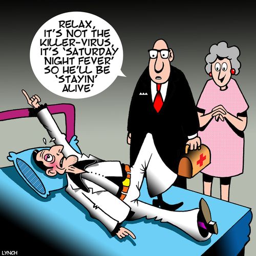 "Relax, it's not the killer-virus. It's 'Saturday Night Fever' so he'll be 'stayin' alive'."