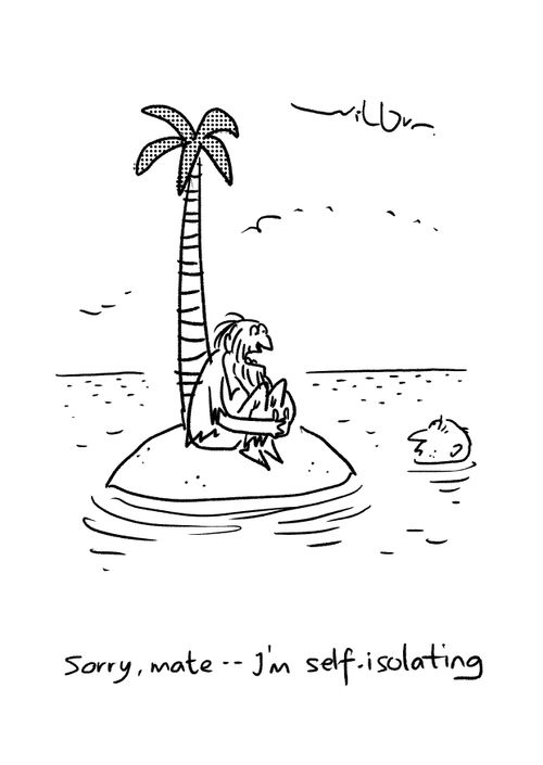 "Sorry, mate - I'm self-isolating."