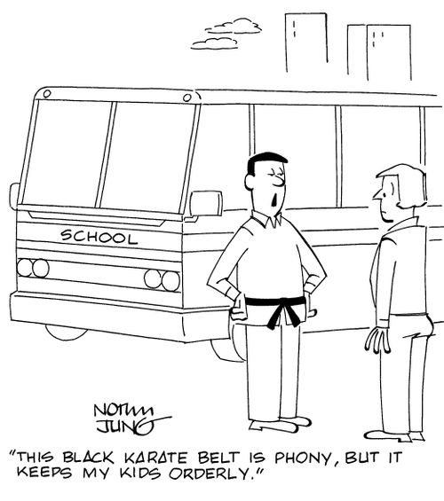 "This black karate belt is phony, but it keeps my kids orderly."