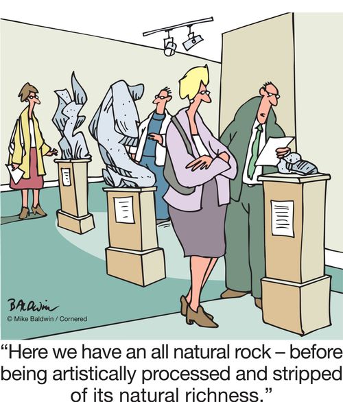 "Here we have an all natural rock – before being artistically processed and stripped of its natural richness."