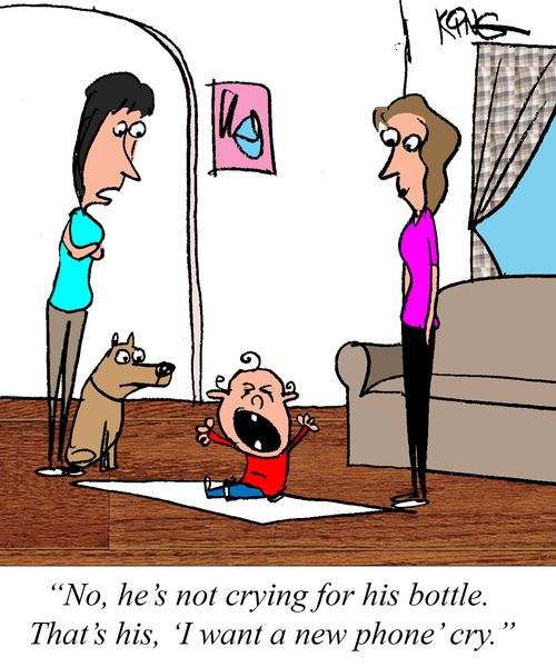 "No, he's not crying for his bottle. That's his, 'I want a new phone' cry."