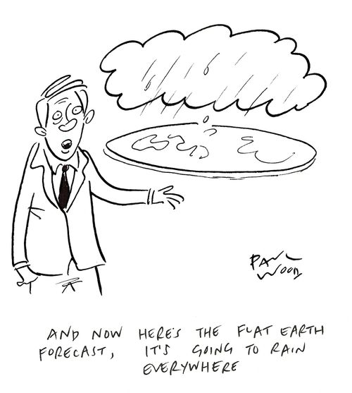 "And now here's the flat earth forecast, it's going to rain everywhere."