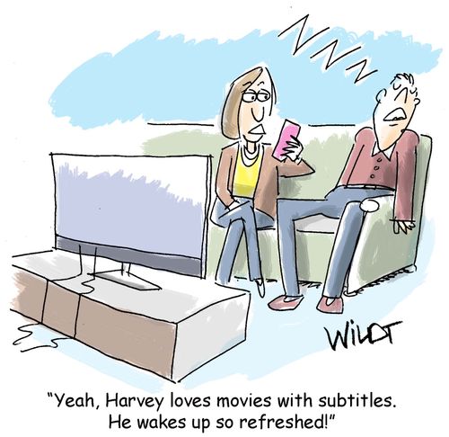 "Yeah, Harvey loves movies with subtitles. He wakes up so refreshed."