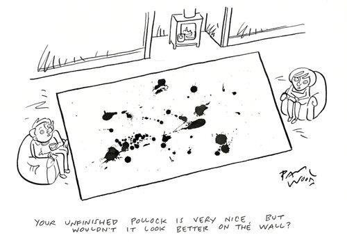 "Your unfinished Pollock is very nice, but wouldn't it look better on the wall?"