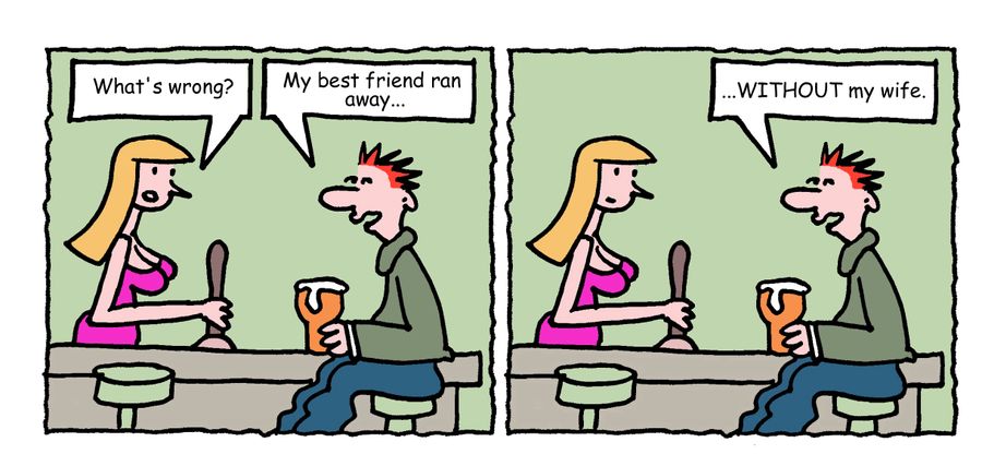 "My best friend ran away...WITHOUT my wife."